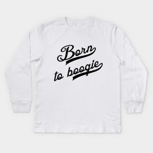 Born to Boogie Kids Long Sleeve T-Shirt